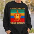 Cat I Was Having Fun Then You Showed Up VintageSweatshirt Gifts for Him