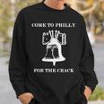 Come To Philly For The Crack Sweatshirt Gifts for Him