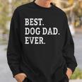 Cute Fathers Day Best Dog Dad Ever Dads Puppy Lover Sweatshirt Gifts for Him