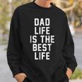 Dad Life Is The Best Life Father Family Funny Love Sweatshirt Gifts for Him
