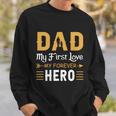 Dad My First Love My Forever Hero Gift For Dad Fathers Day V3 Sweatshirt Gifts for Him