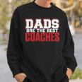 Dads Are The Best Coaches Dad Coaching SportSweatshirt Gifts for Him