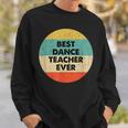 Dance Teacher | Best Dance Teacher Ever Sweatshirt Gifts for Him