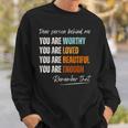 Dear Person Behind Me You Are Worthy Loved Beautiful Enough Sweatshirt Gifts for Him
