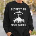 Destroy Us Space Daddies Sweatshirt Gifts for Him
