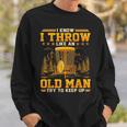 Disc Golf I Know I Throw Like An Old Man Try To Keep Up Sweatshirt Gifts for Him