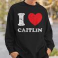 Distressed Grunge Worn Out Style I Love Caitlin Sweatshirt Gifts for Him