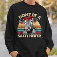 Dont Be A Salty HeiferCows Lover Gift Vintage Farm Sweatshirt Gifts for Him