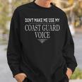 Dont Make Me Use My Coast Guard Voice Funny Coast Guard Sweatshirt Gifts for Him