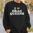 Drag Queen I Love Drag Queens Sweatshirt Gifts for Him Drag Queen I Love Drag Queens Sweatshirt Gifts for Him