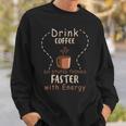 Drink Coffee - Do Stupid Things Faster With Energy Sweatshirt Gifts for Him