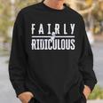 Fairly Ridiculous Sweatshirt Gifts for Him Fairly Ridiculous Sweatshirt Gifts for Him