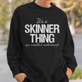 Family Quote Its A Skinner Thing You Wouldnt Understand Sweatshirt Gifts for Him