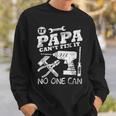 Fathers Day Gift If Papa Cant Fix It No One Can Dad Sweatshirt Gifts for Him