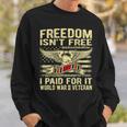 Freedom Isnt Free I Paid For It - Proud World War 2 Veteran Men Women Sweatshirt Graphic Print Unisex Gifts for Him