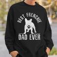 French Bulldog Best Frenchie Dad Ever Dog Paw Gift Gift For Mens Sweatshirt Gifts for Him