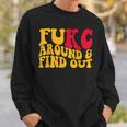 Fukc Around And Find Out Sweatshirt Gifts for Him