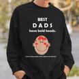 Funny Best Dads Have Bald Heads Sweatshirt Gifts for Him