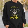 Funny Fathers Day My Daddy Is A Welder Gifts For Welder Dad Sweatshirt Gifts for Him