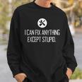 Funny Garage I Can Fix Anything Except Stupid Sweatshirt Gifts for Him
