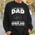 Funny I Have Two Titles Dad And Bonus Dad Bonus Dads Sweatshirt Gifts for Him