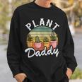 Funny Landscaper Gardener Dad Plants Expert Plant Daddy Sweatshirt Gifts for Him