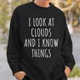 Funny Meteorologist I Look At Clouds And I Know Things Sweatshirt Gifts for Him