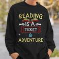 Funny Reading Book Lover Reading Is A Ticket To Adventure Sweatshirt Gifts for Him