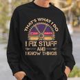 Funny Thats What I Do I Fix Stuff And I Know Things Sweatshirt Gifts for Him