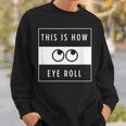 Funny This Is How Eye Roll Urban Simplistic And Minimalist Men Women Sweatshirt Graphic Print Unisex Gifts for Him