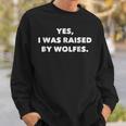 Funny Yes I Was Raised By WolfesFor Wolfe Surnames Sweatshirt Gifts for Him