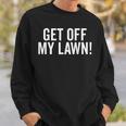 Get Off My Lawn Funny Senior Grumpy Old People Sweatshirt Gifts for Him