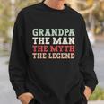 Grandpa The Man The Myth The Legend Grandfather Gift Sweatshirt Gifts for Him