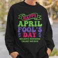Happy April Fools Day April 1St Prank Funny Sweatshirt Gifts for Him