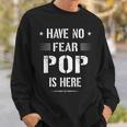 Have No Fear Pop Is Here Dad Funny Gift Sweatshirt Gifts for Him