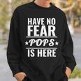 Have No Fear Pops Is Here Dad Father’S Day Sweatshirt Gifts for Him