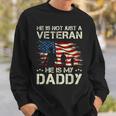 He Is Not Just A Veteran He Is My Daddy Proud Dad Veteran Sweatshirt Gifts for Him