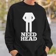 Hilarious Adult Humor | Funny Dirty Joke | Need Head Sweatshirt Gifts for Him