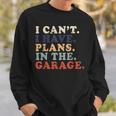 I Cant I Have Plans In The Garage Funny Garage Car Vintage Sweatshirt Gifts for Him
