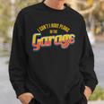 I CanT I Have Plans In The Garage I Car Auto Sweatshirt Gifts for Him