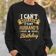 I Cant Keep Calm Its My Husband Birthday Party Gift Sweatshirt Gifts for Him