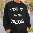 I Do It For The Tacos Funny Sweatshirt Gifts for Him