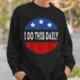 I Do This Daily Funny Quote Funny Saying I Do This Daily Sweatshirt Gifts for Him