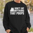 I Dont Eat Anything That Poops Funny Vegan Plant-Based Diet Sweatshirt Gifts for Him