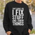I Fix Stuff And I Know Things Mechanic Sweatshirt Gifts for Him
