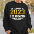 I Graduated Can I Go Back To Bed Now Funny Class Of 2023 Sweatshirt Gifts for Him