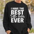 I Have The Best Little Sister Ever Funny Big Sister Brother Sweatshirt Gifts for Him