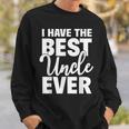 I Have The Best Uncle Ever Funny Niece Nephew Gift Sweatshirt Gifts for Him