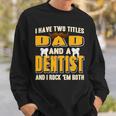 I Have Two Titles Dad And A Dentist Funny Present Gift Sweatshirt Gifts for Him