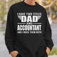 I Have Two Titles Dad And Accountant Funny Father Sweatshirt Gifts for Him